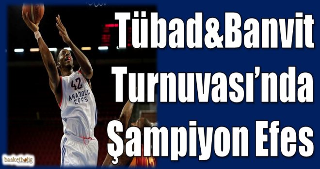 Tübad-Banvit Turnuvası'nda şampiyon Anadolu Efes