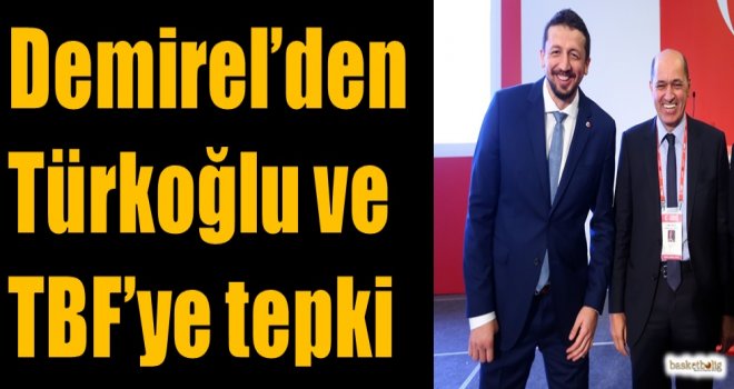 Turgay Demirel'den Türkoğlu ve TBF'ye tepki