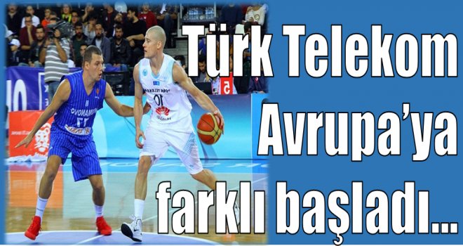 Türk Telekom Avrupa'ya farklı başladı...