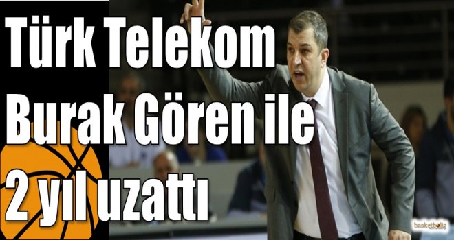 Türk Telekom Burak Gören ile 2 yıl uzattı