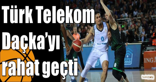 Türk Telekom Daçka?yı rahat geçti