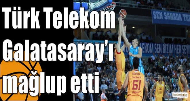 Türk Telekom, Galatasaray'ı mağlup etti