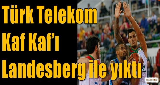 Türk Telekom, Kaf Kaf'ı Landesberg ile yıktı