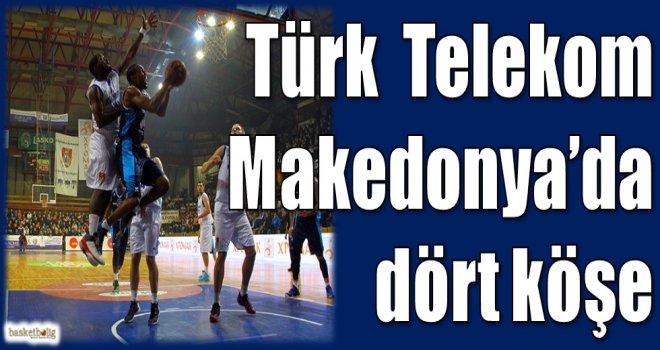 Türk Telekom, Makedonya'da dört köşe...