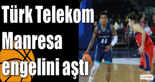 Türk Telekom Manresa engelini aştı