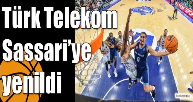 Türk Telekom Sassari?ye yenildi