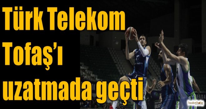 Türk Telekom, Tofaş'ı uzatmada geçti