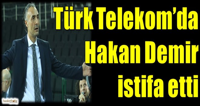 Türk Telekom'da Hakan Demir istifa etti