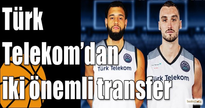 Türk Telekom?dan iki önemli transfer