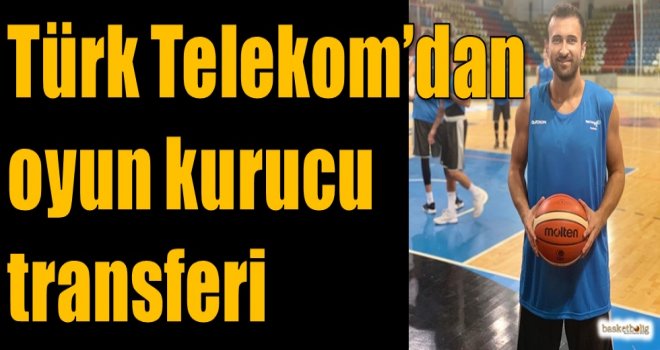 Türk Telekom'dan oyun kurucu transferi