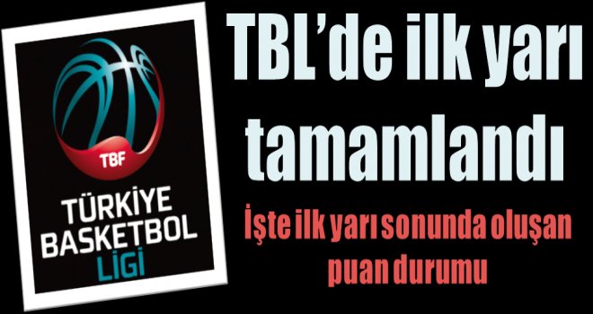 Türkiye Basketbol Ligi'nde ilk yarı tamamlandı