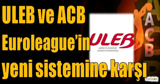 ULEB ve ACB, EuroLeague?in yeni sistemine karşı
