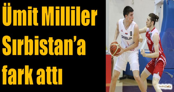 Ümit Milliler, Sırbistan'a fark attı