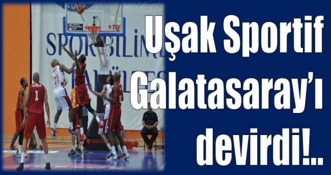 Uşak Sportif, Galatasaray'ı devirdi
