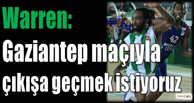 Warren: Gaziantep maçıyla çıkışa geçmek istiyoruz