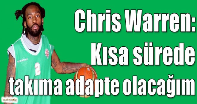 Warren: Kısa sürede takıma adapte olacağım