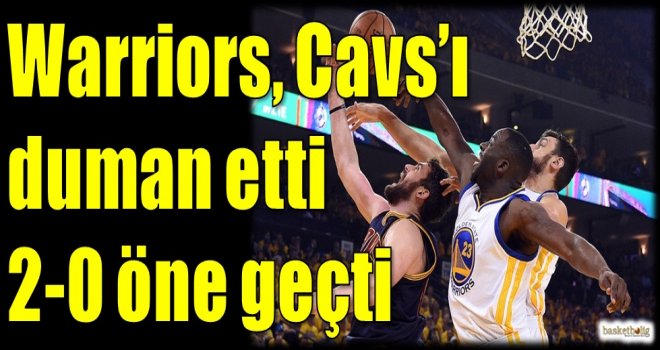 Warriors, Cavs'ı duman etti 2-0 öne geçti