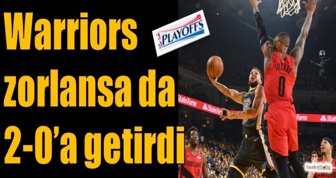 Warriors zorlansa da 2-0'a getirdi