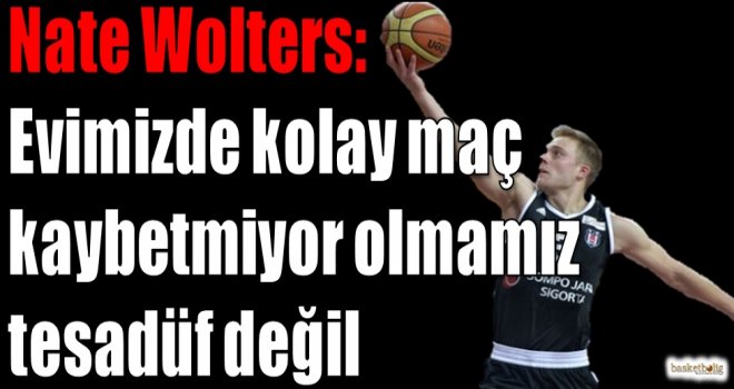 Wolters: Evimizde kolay maç kaybetmiyor olmamız tesadüf değil
