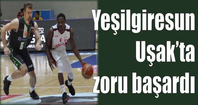 Yeşilgiresun  Uşak?ta  zoru başardı