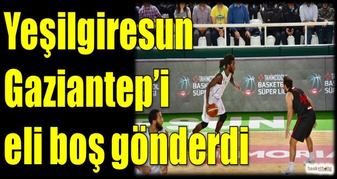 Yeşilgiresun, Gaziantep'i eli boş gönderdi