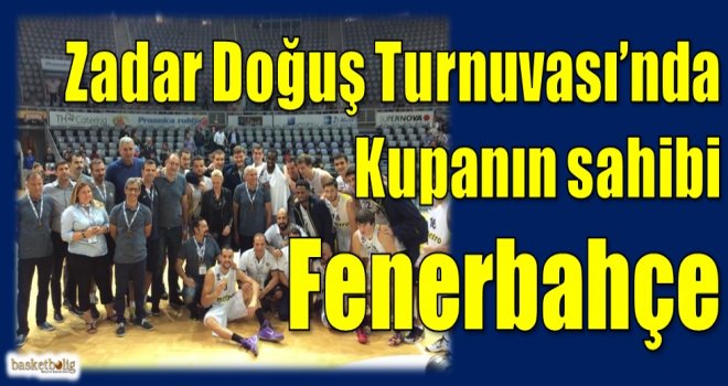 Zadar Doğuş Turnuvası'nda kupanın sahibi Fenerbahçe 