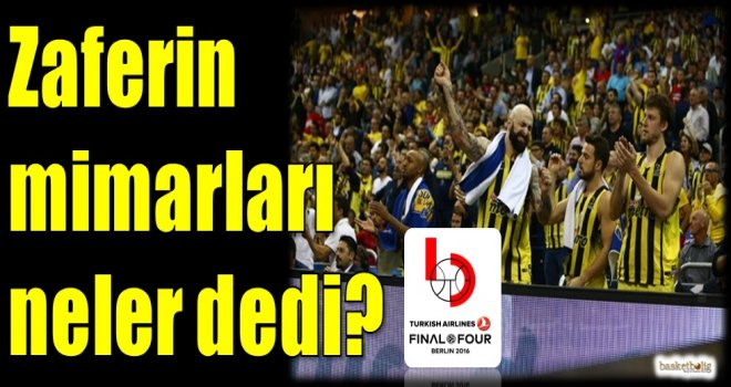 Zaferin mimarları neler dedi?