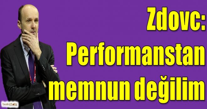 Zdovc: Performanstan memnun değilim